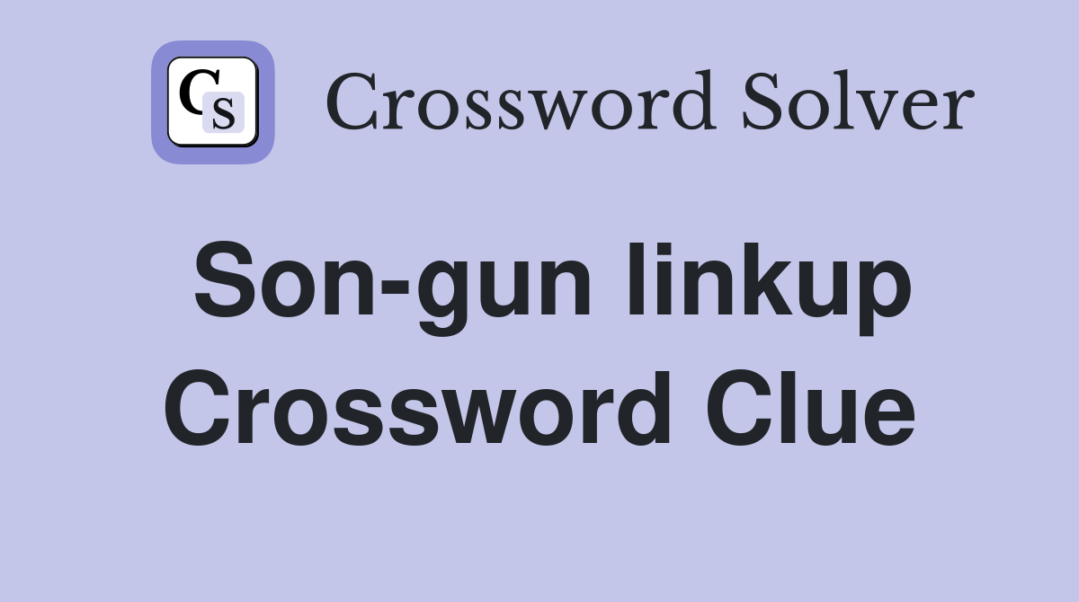 Son-gun linkup Crossword Clue