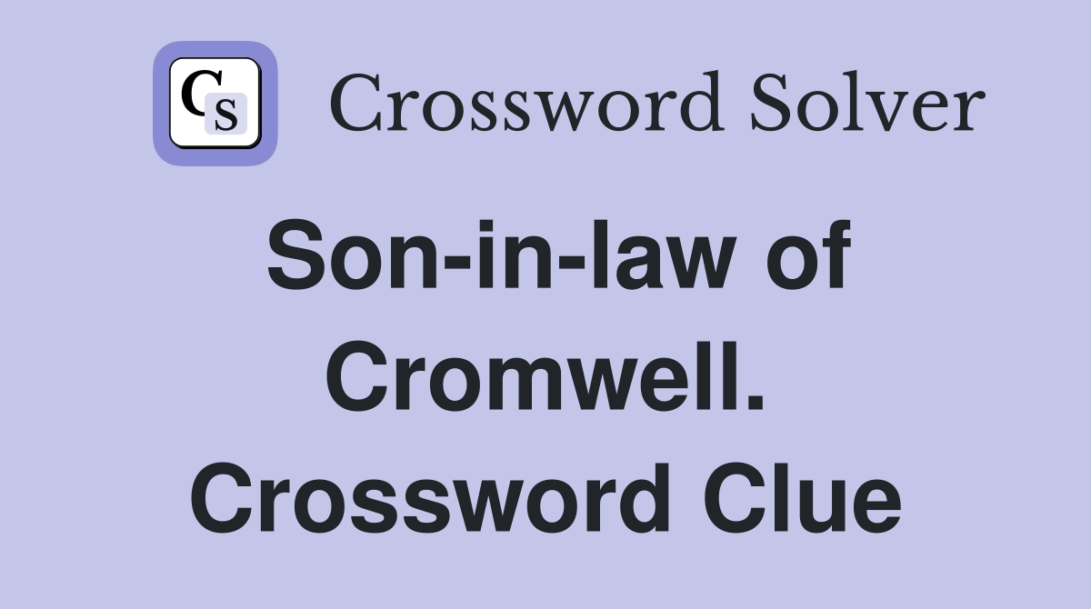Son-in-law of Cromwell. Crossword Clue