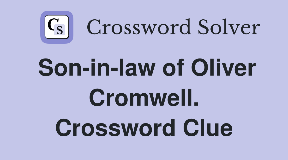 Son-in-law of Oliver Cromwell. Crossword Clue