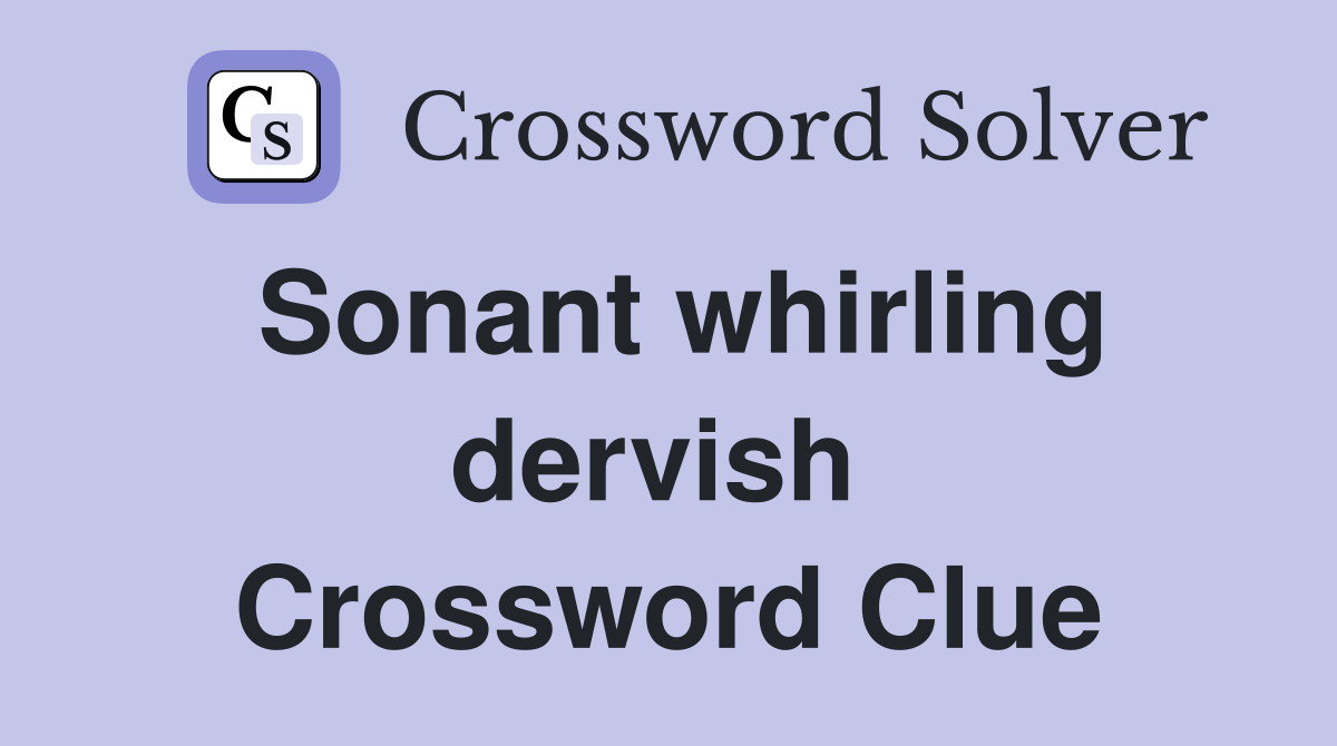 Sonant whirling dervish  Crossword Clue