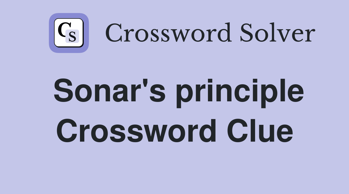 Sonar's principle Crossword Clue