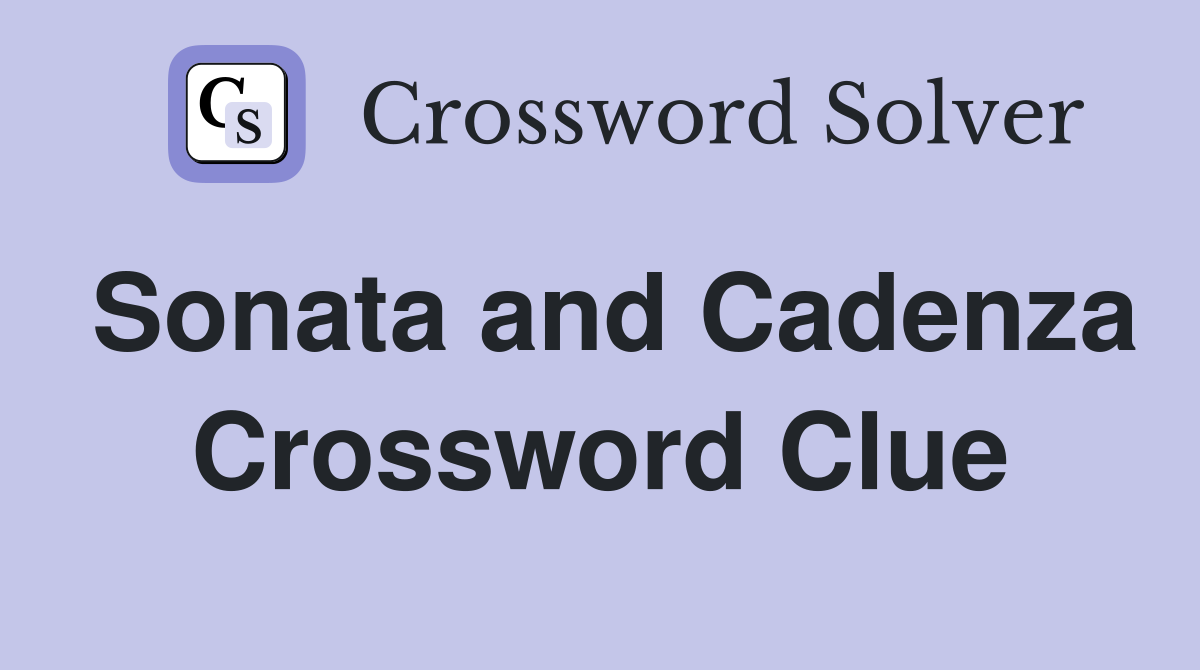 Sonata and Cadenza Crossword Clue