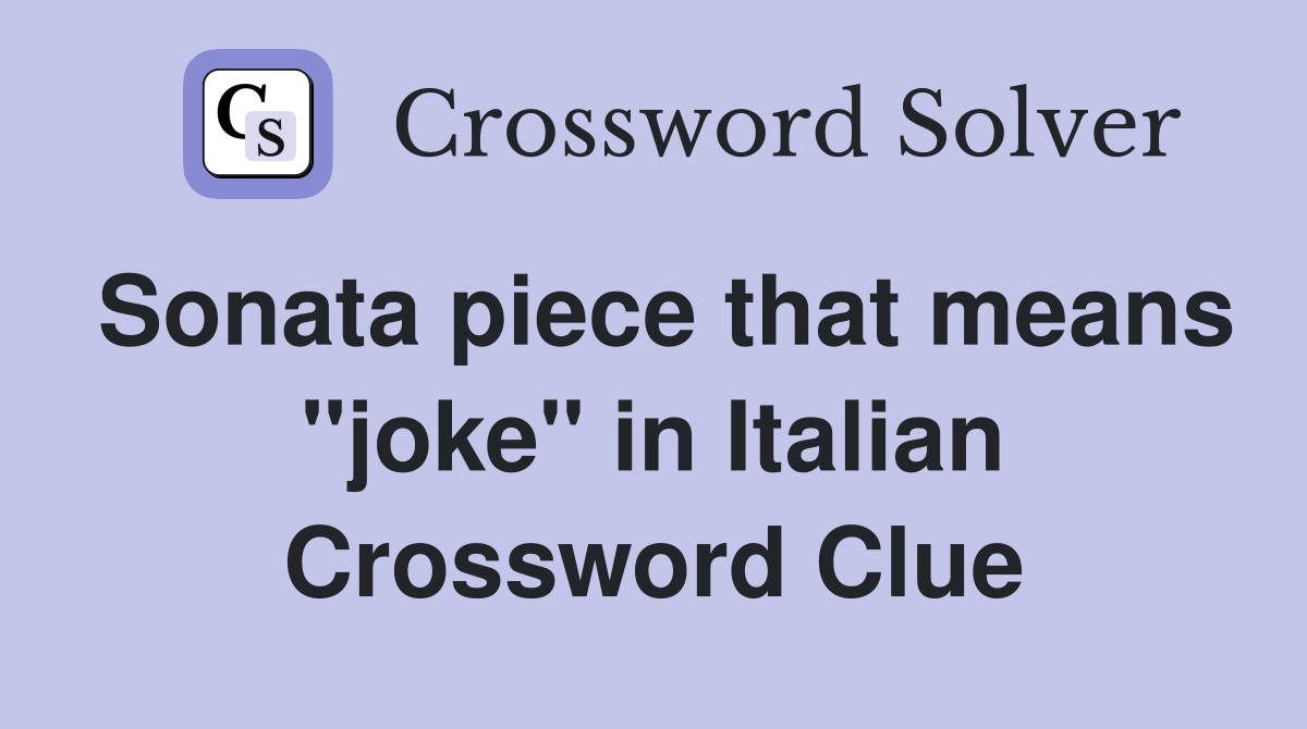 Sonata piece that means "joke" in Italian Crossword Clue