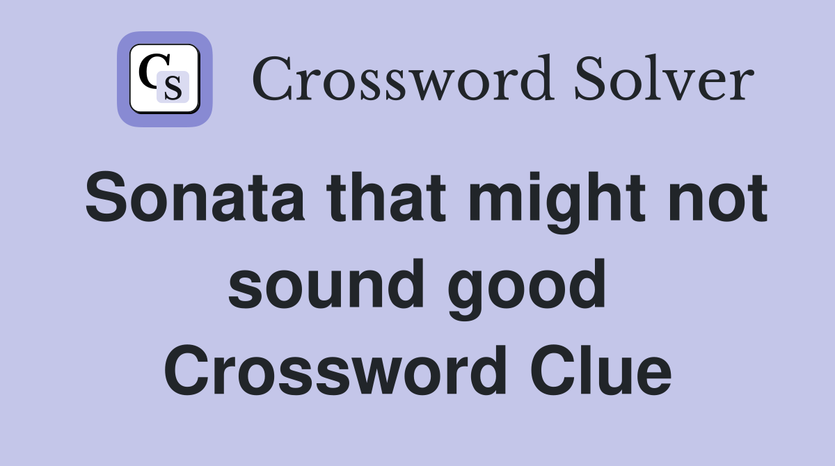 Sonata that might not sound good Crossword Clue