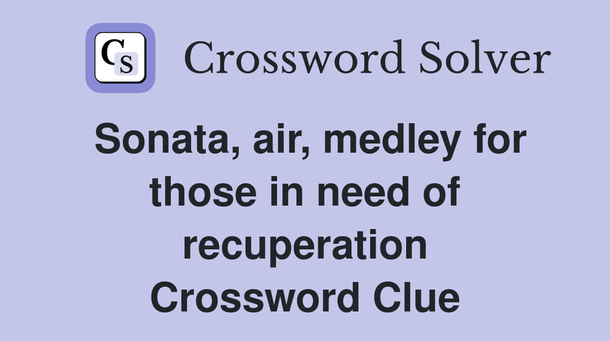 Sonata, air, medley for those in need of recuperation Crossword Clue