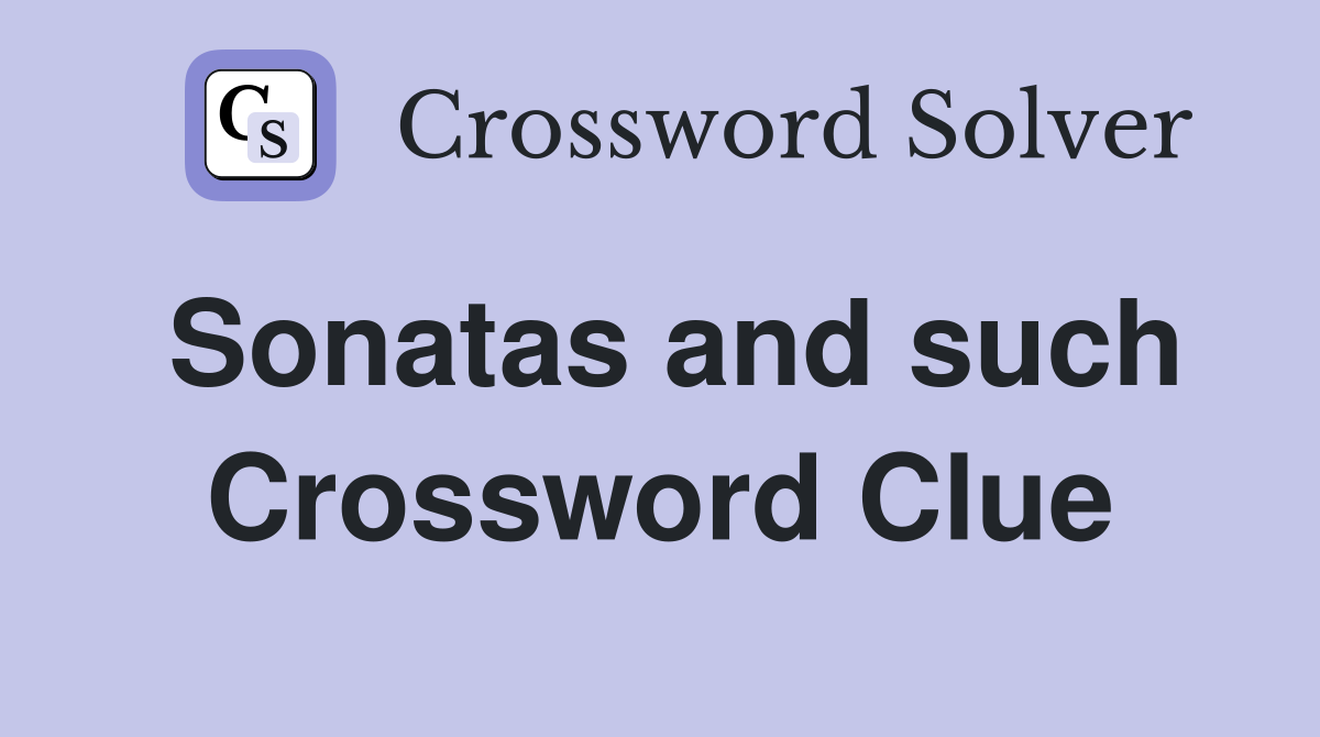Sonatas and such Crossword Clue