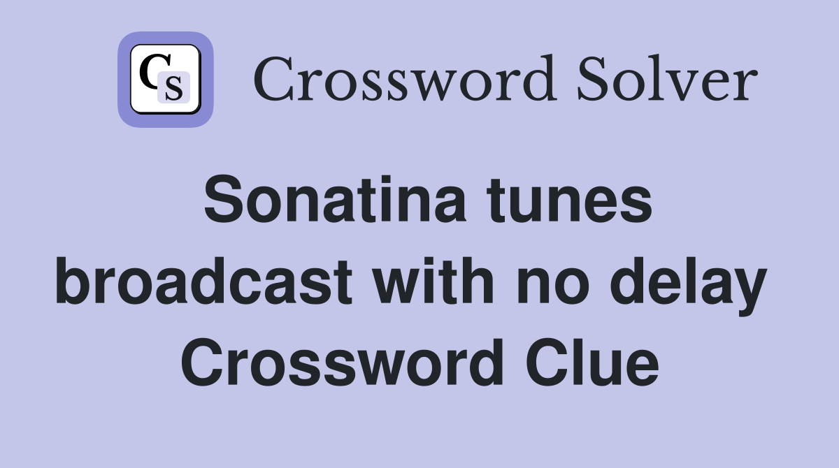 Sonatina tunes broadcast with no delay  Crossword Clue