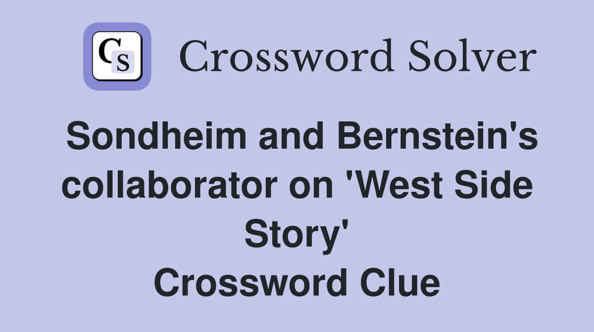 Sondheim and Bernstein's collaborator on 'West Side Story' Crossword Clue