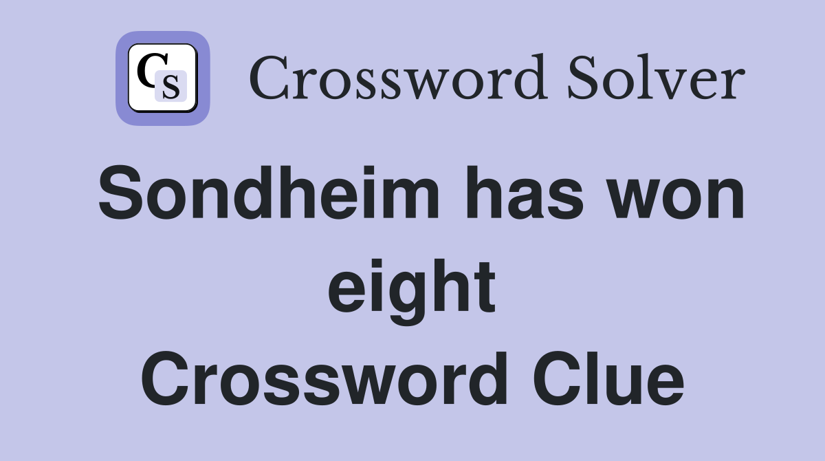 Sondheim has won eight Crossword Clue