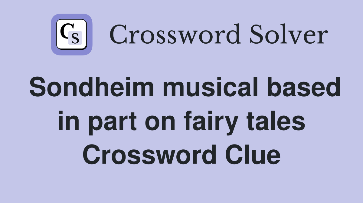 Sondheim musical based in part on fairy tales Crossword Clue