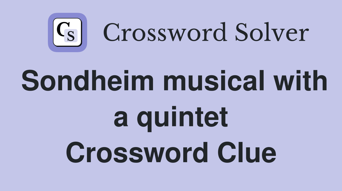 Sondheim musical with a quintet Crossword Clue