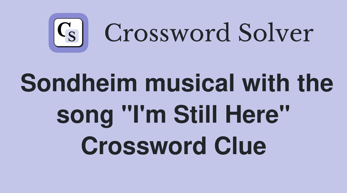 Sondheim musical with the song "I'm Still Here" Crossword Clue