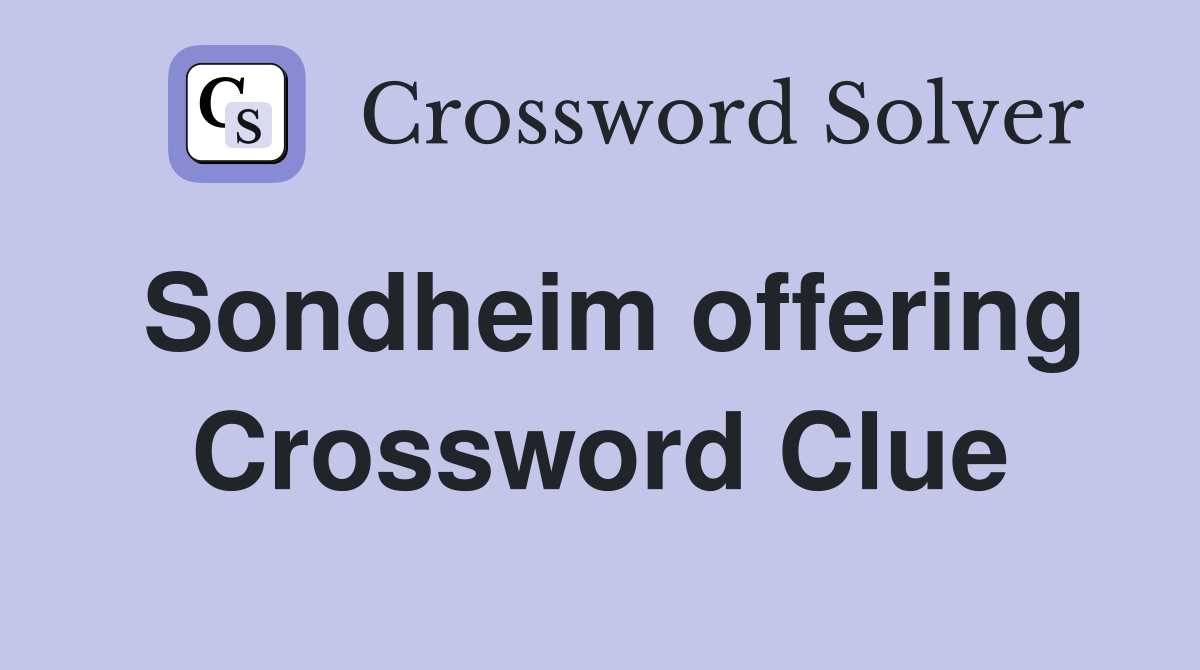 Sondheim offering Crossword Clue