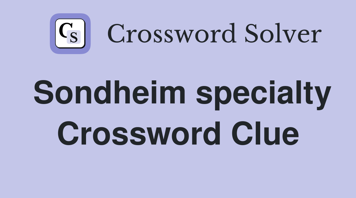 Sondheim specialty Crossword Clue