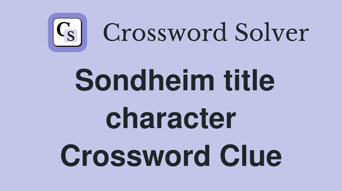 Sondheim title character Crossword Clue