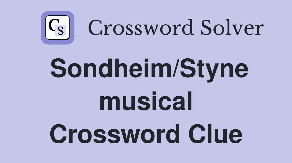 Sondheim/Styne musical Crossword Clue