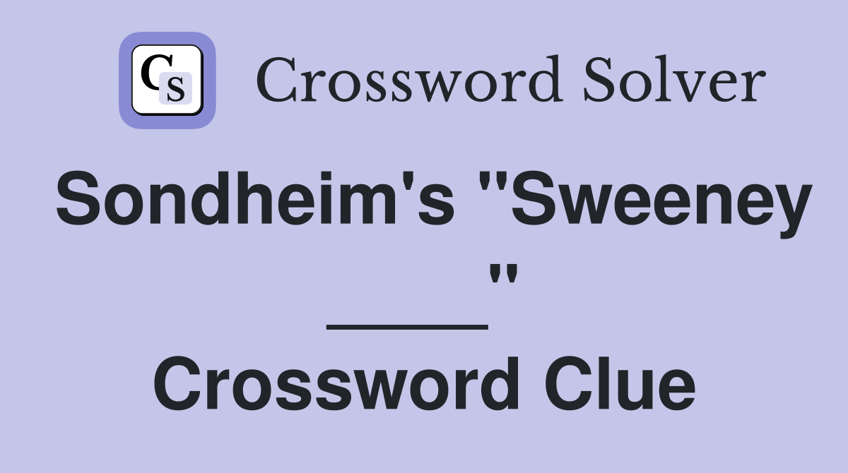 Sondheim's "Sweeney ____" Crossword Clue