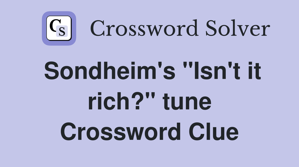 Sondheim's ''Isn't it rich?'' tune Crossword Clue