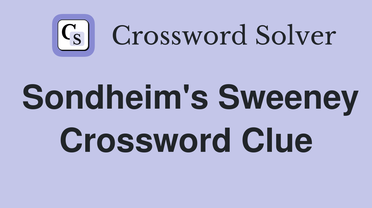 Sondheim's Sweeney Crossword Clue