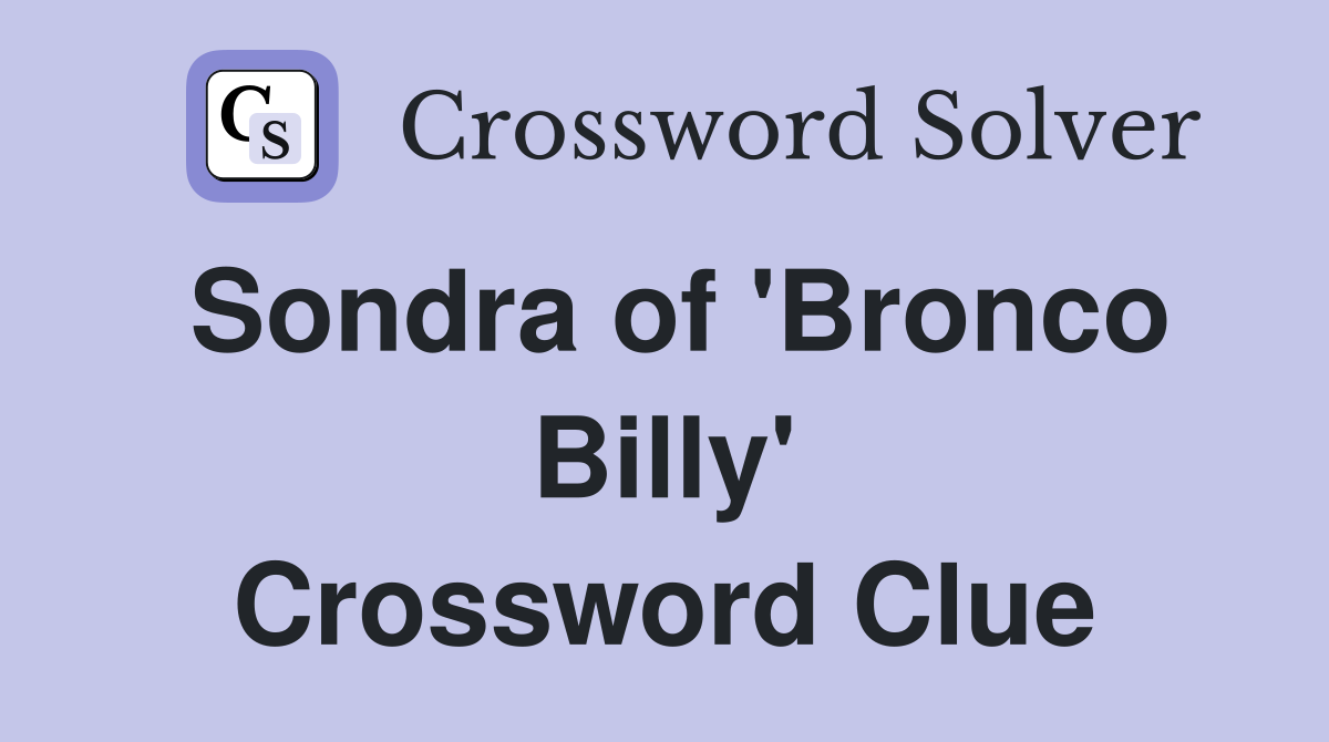 Sondra of 'Bronco Billy' Crossword Clue