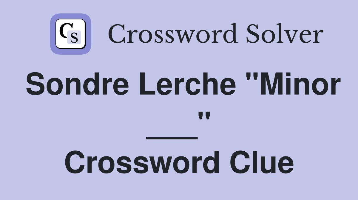 Sondre Lerche "Minor ___" Crossword Clue