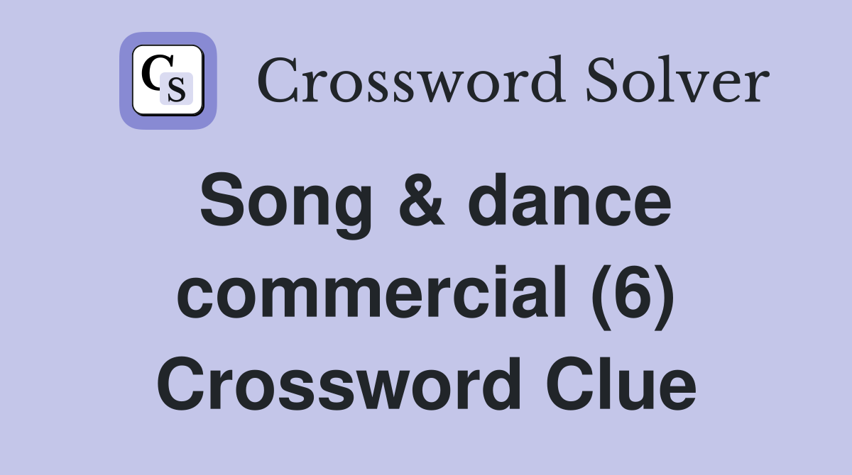 Song & dance commercial (6) Crossword Clue