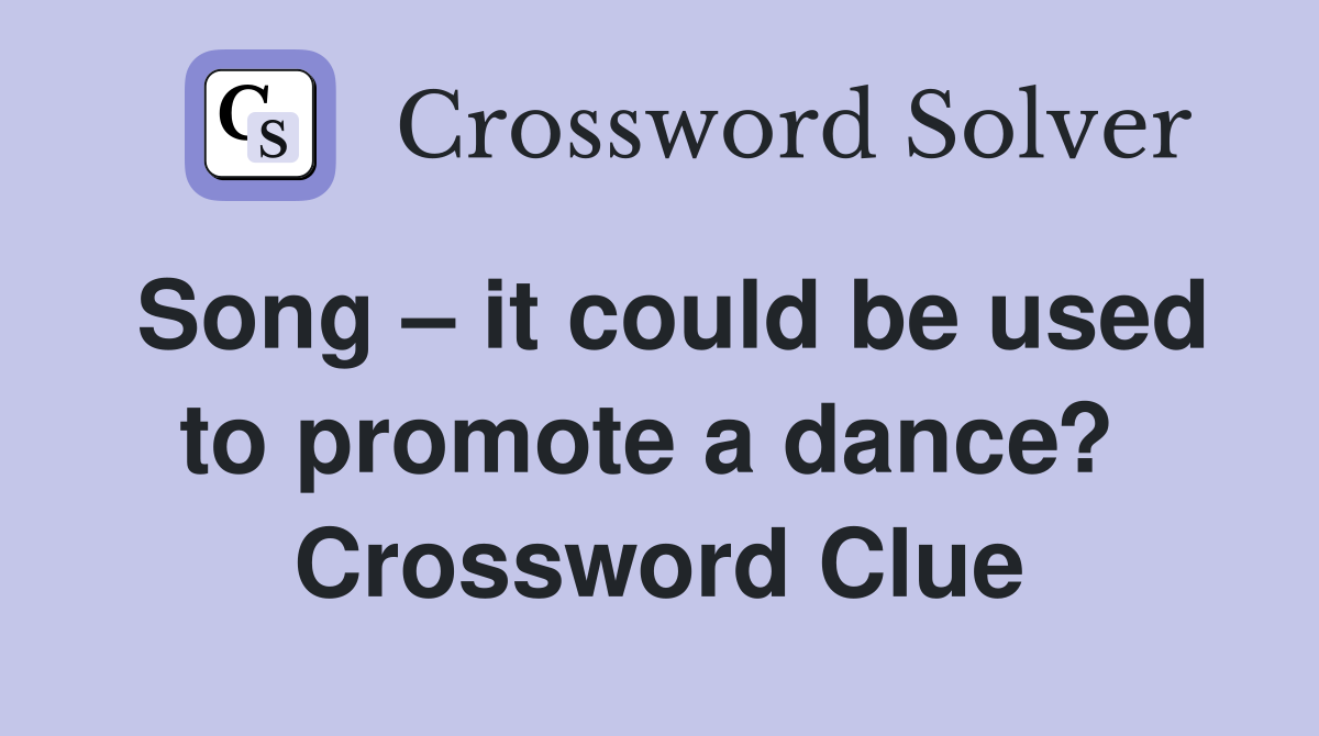 Song – it could be used to promote a dance?  Crossword Clue
