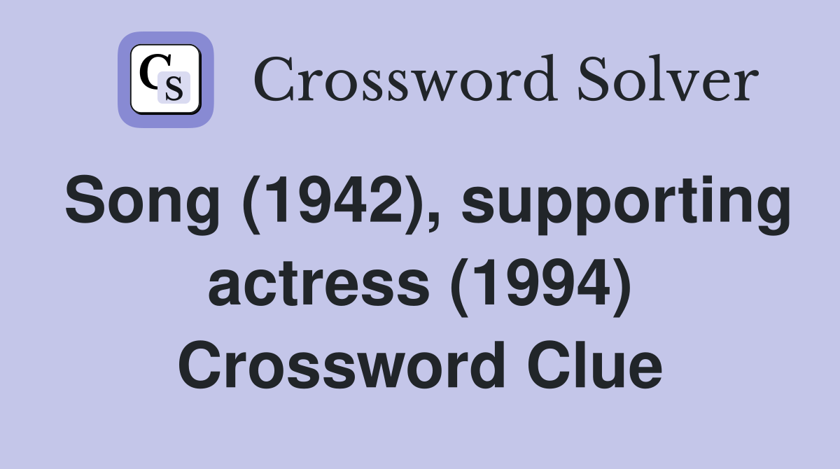 Song (1942), supporting actress (1994) Crossword Clue
