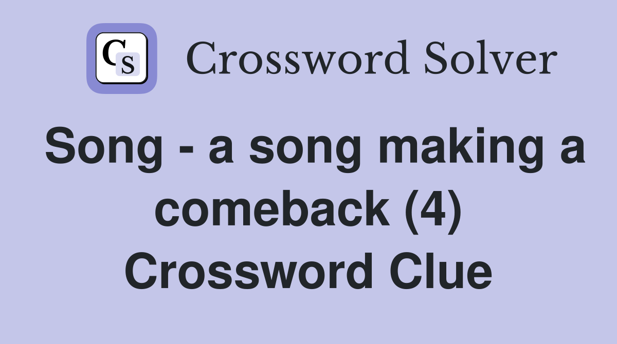 Song - a song making a comeback (4) Crossword Clue