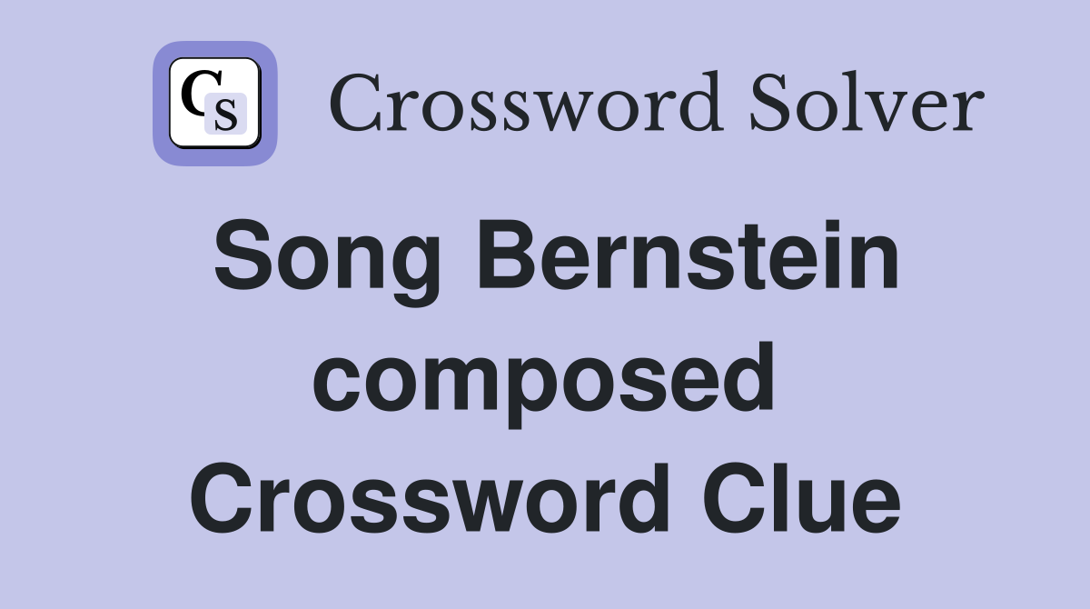 Song Bernstein composed Crossword Clue