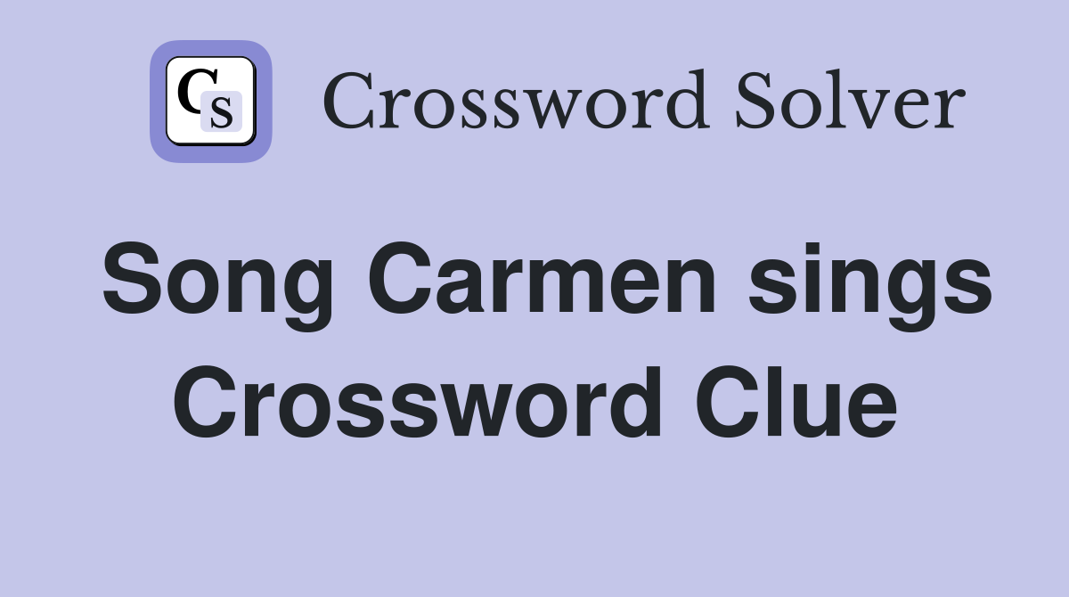 Song Carmen sings Crossword Clue