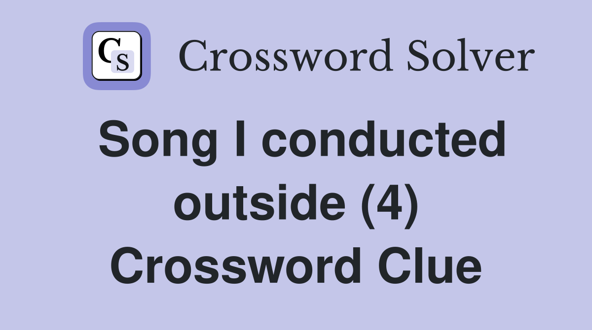 Song I conducted outside (4) Crossword Clue
