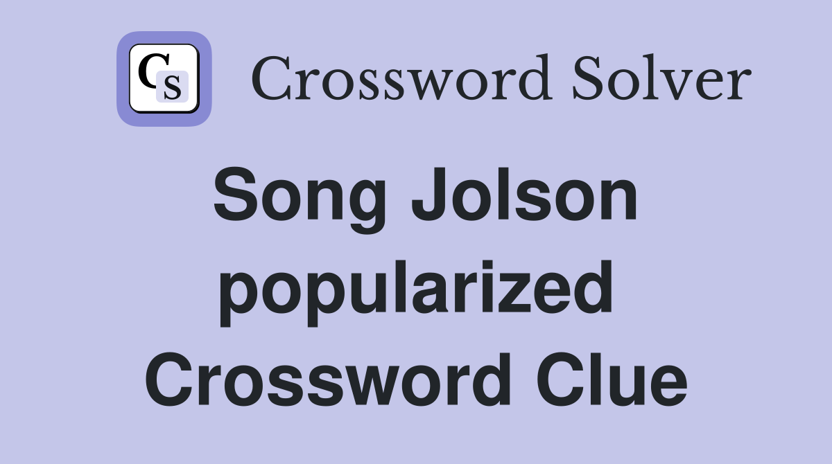 Song Jolson popularized Crossword Clue