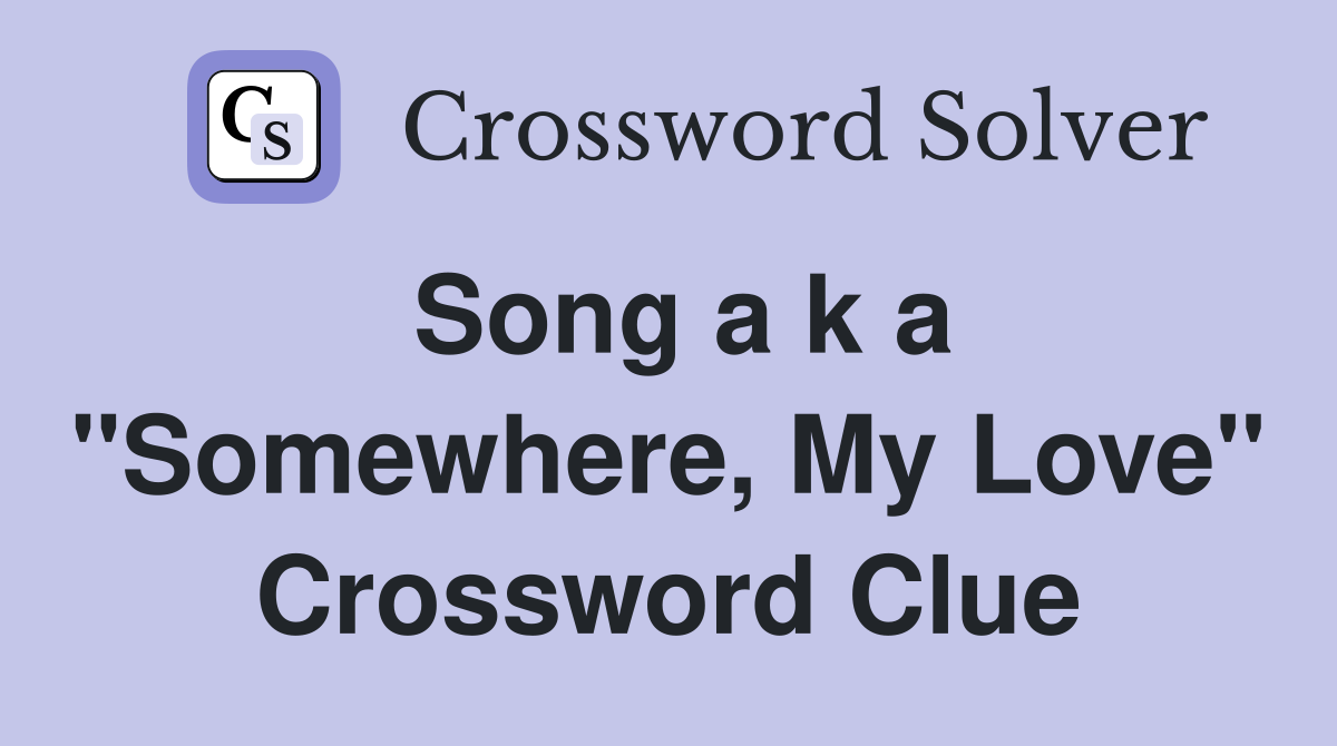 Song a k a "Somewhere, My Love" Crossword Clue