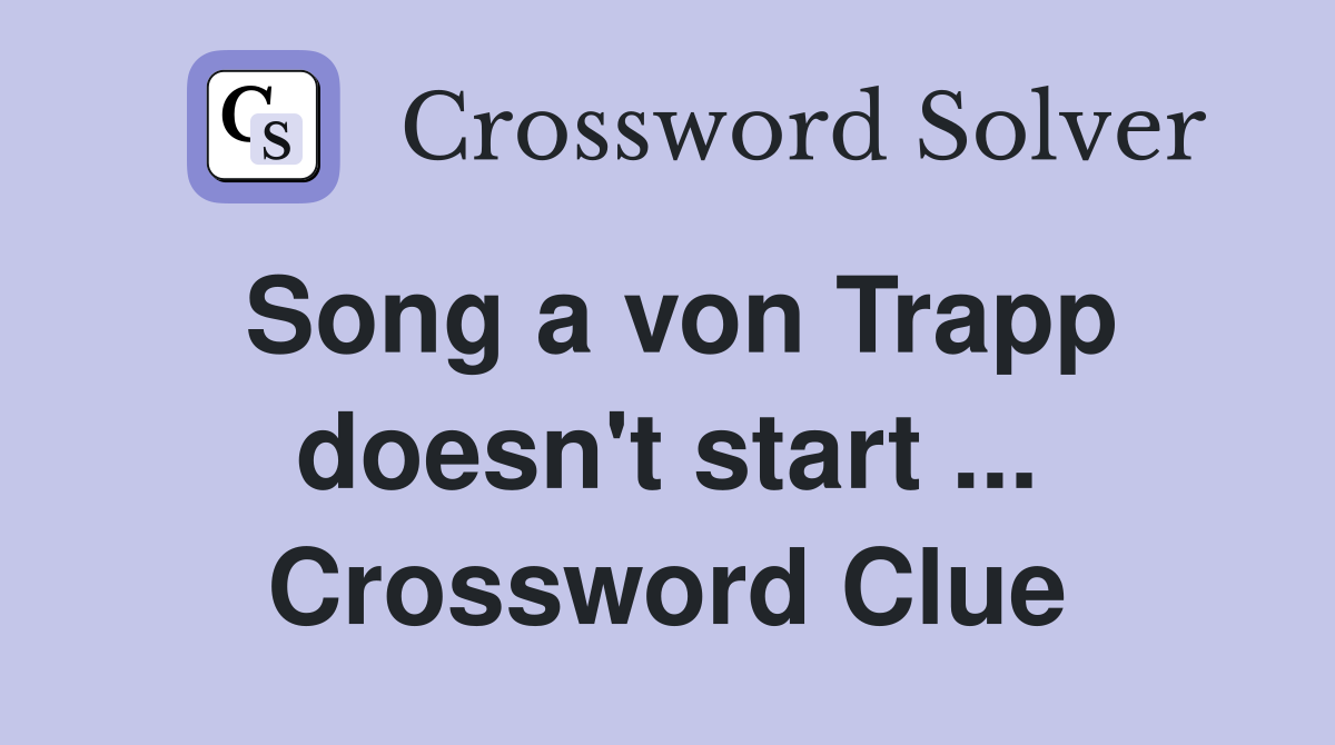 Song a von Trapp doesn't start ... Crossword Clue