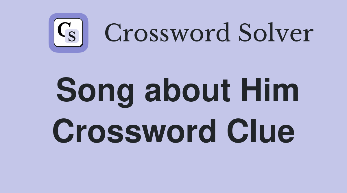 Song about Him Crossword Clue