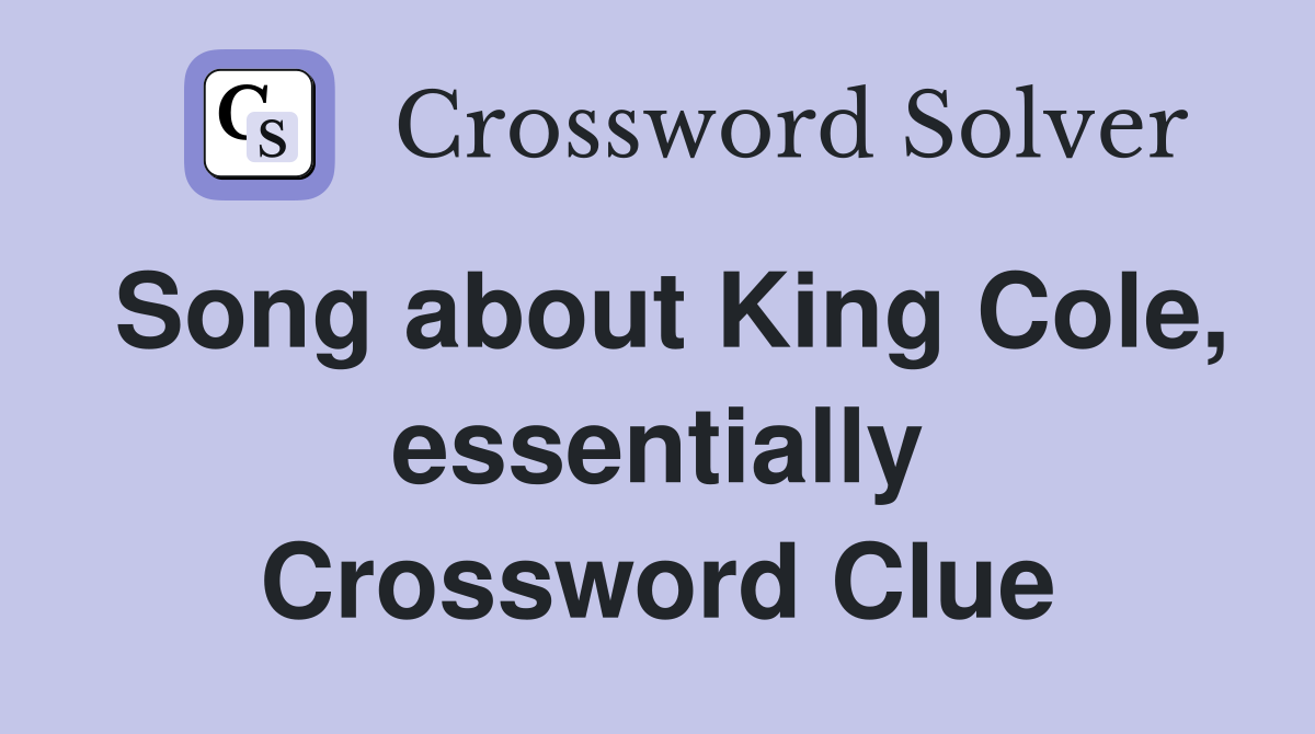 Song about King Cole, essentially Crossword Clue