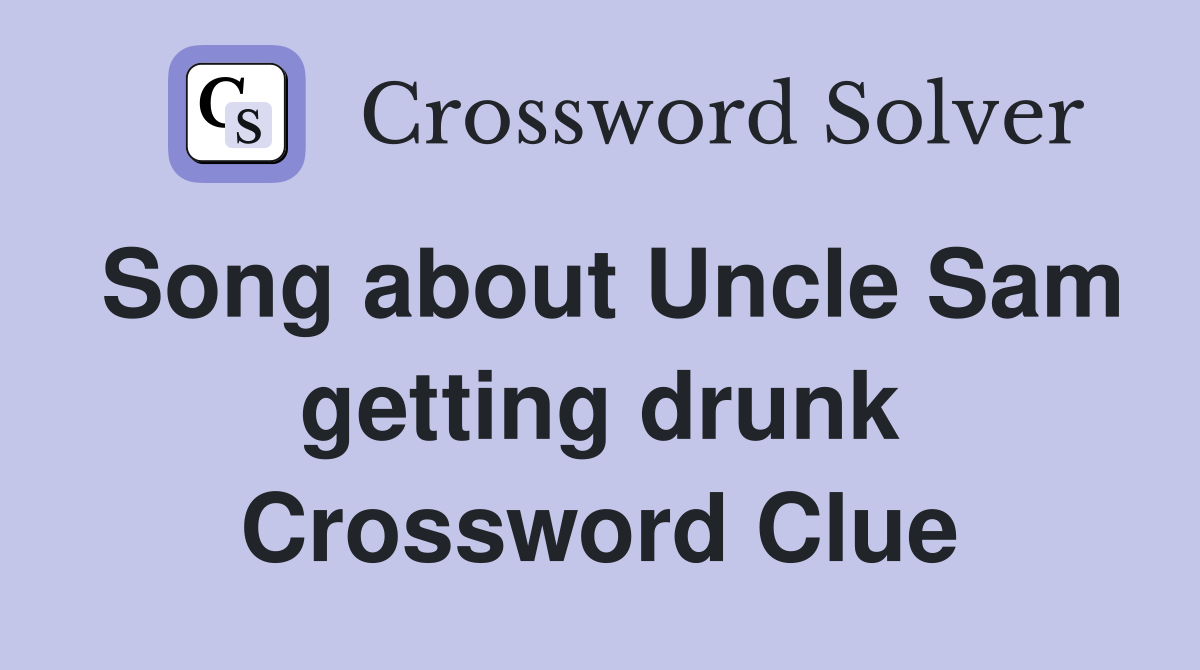 Song about Uncle Sam getting drunk Crossword Clue