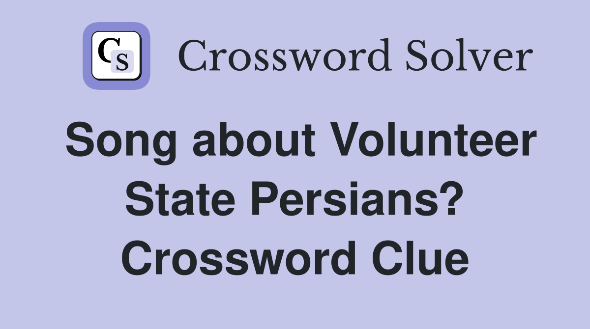 Song about Volunteer State Persians? Crossword Clue