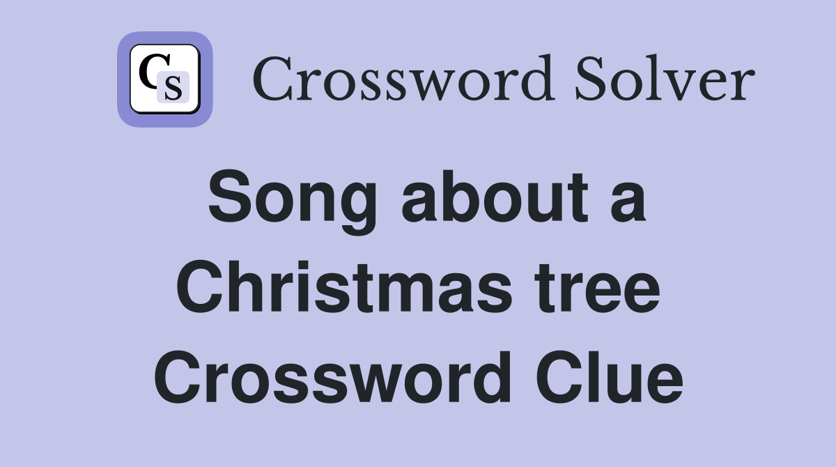 Song about a Christmas tree Crossword Clue