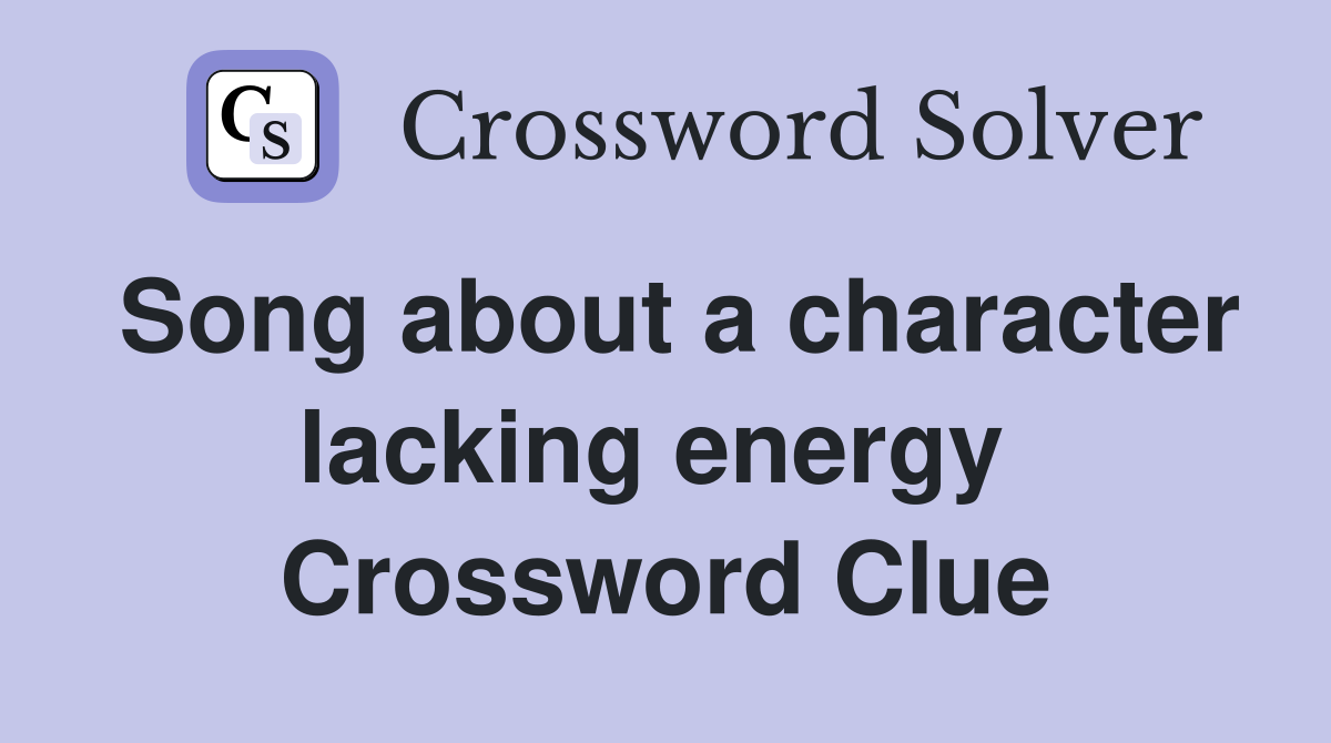 Song about a character lacking energy  Crossword Clue