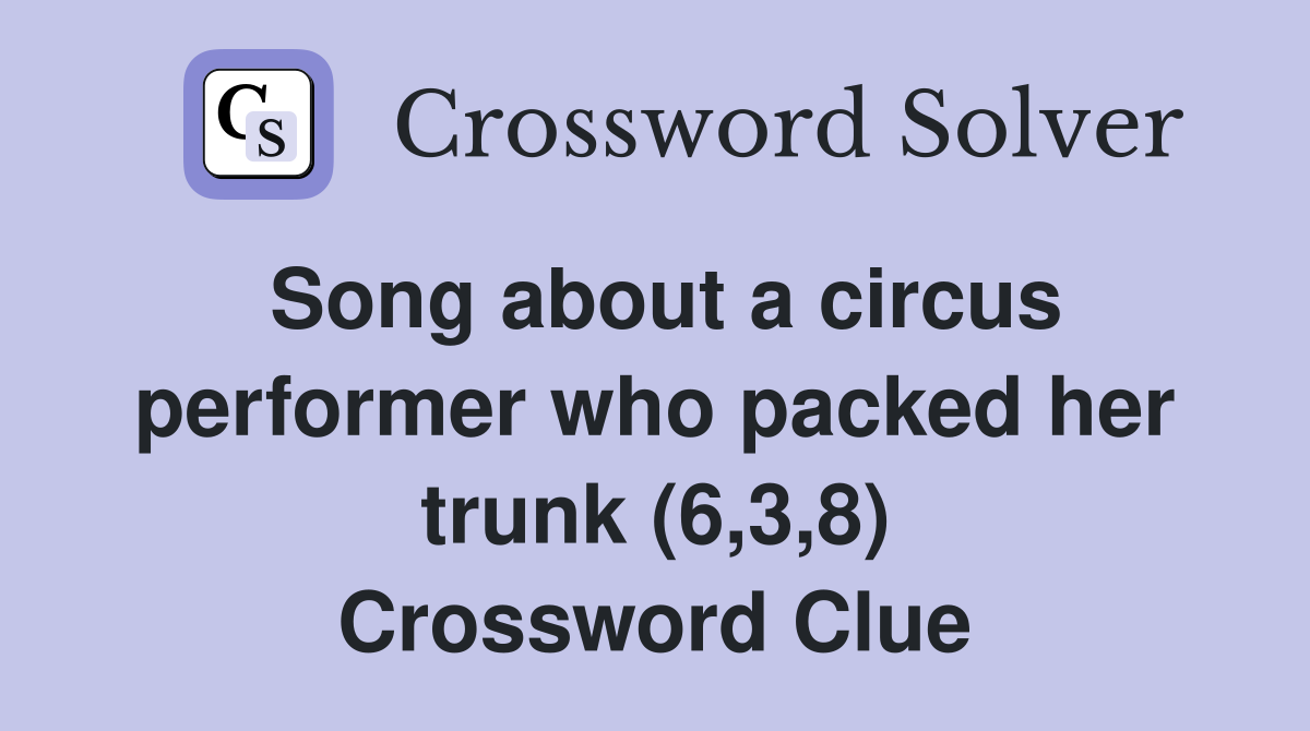 Song about a circus performer who packed her trunk (6,3,8) Crossword Clue