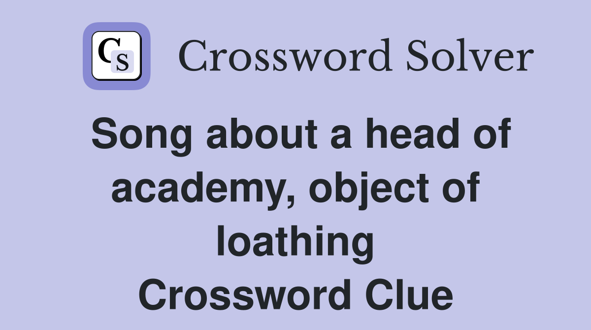Song about a head of academy, object of loathing Crossword Clue