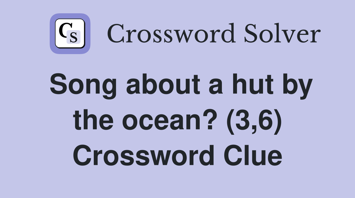 Song about a hut by the ocean? (3,6) Crossword Clue