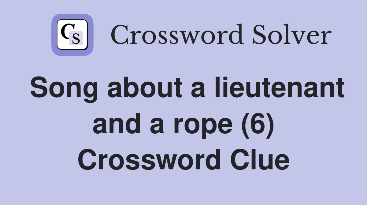 Song about a lieutenant and a rope (6) Crossword Clue