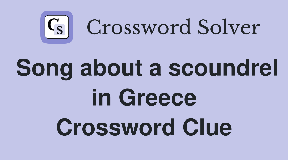 Song about a scoundrel in Greece Crossword Clue