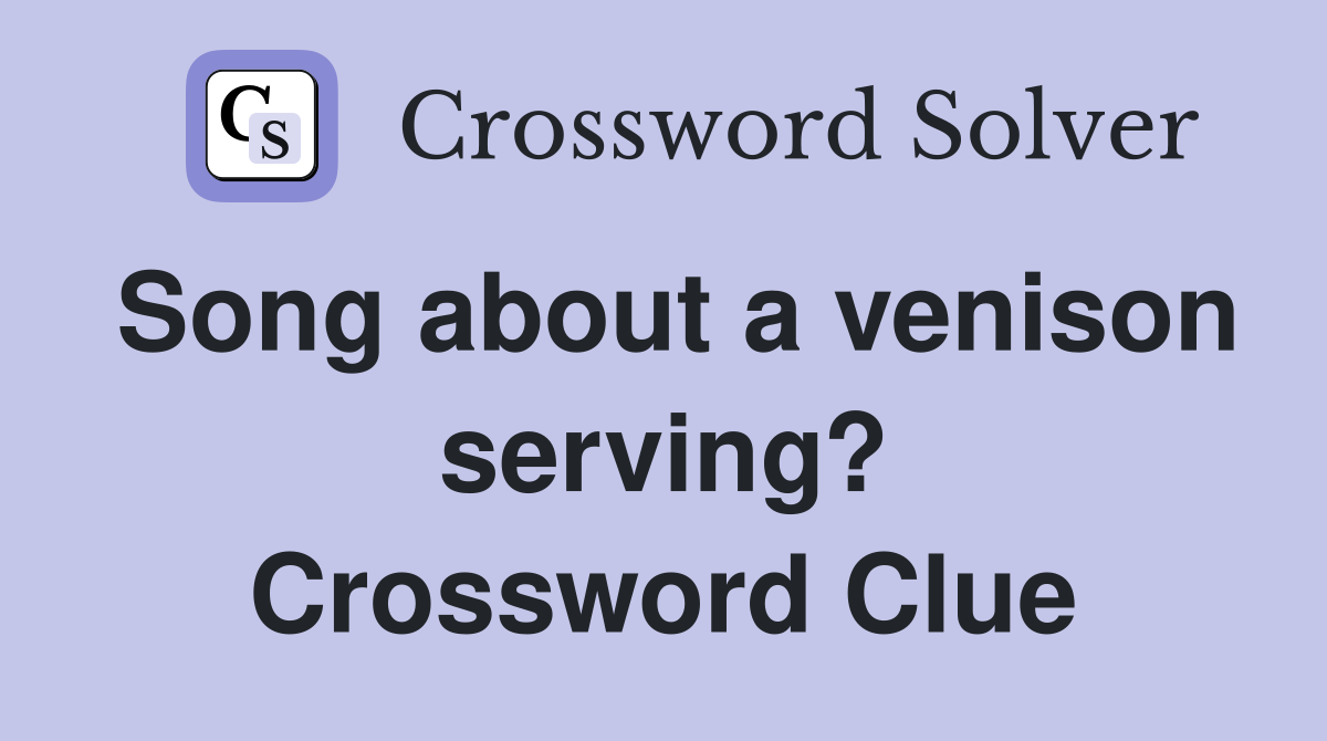Song about a venison serving? Crossword Clue