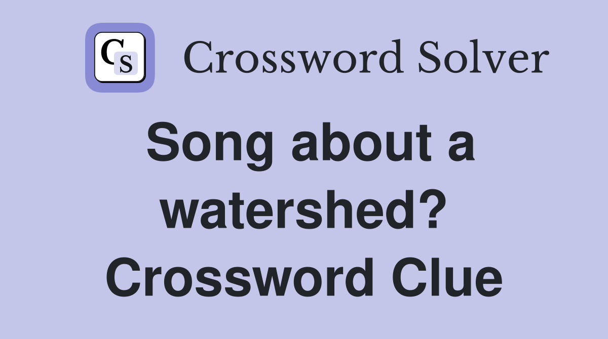 Song about a watershed? Crossword Clue