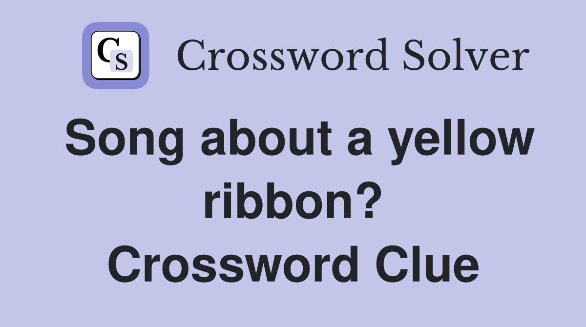 Song about a yellow ribbon? Crossword Clue