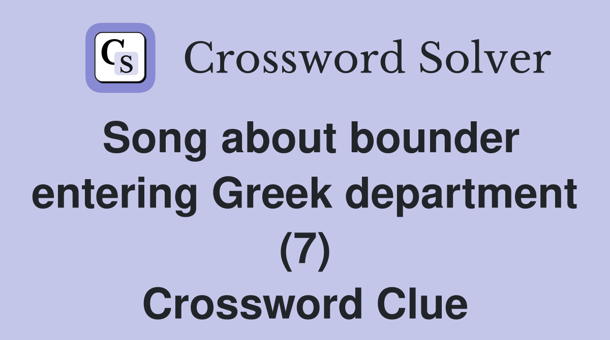 Song about bounder entering Greek department (7) Crossword Clue